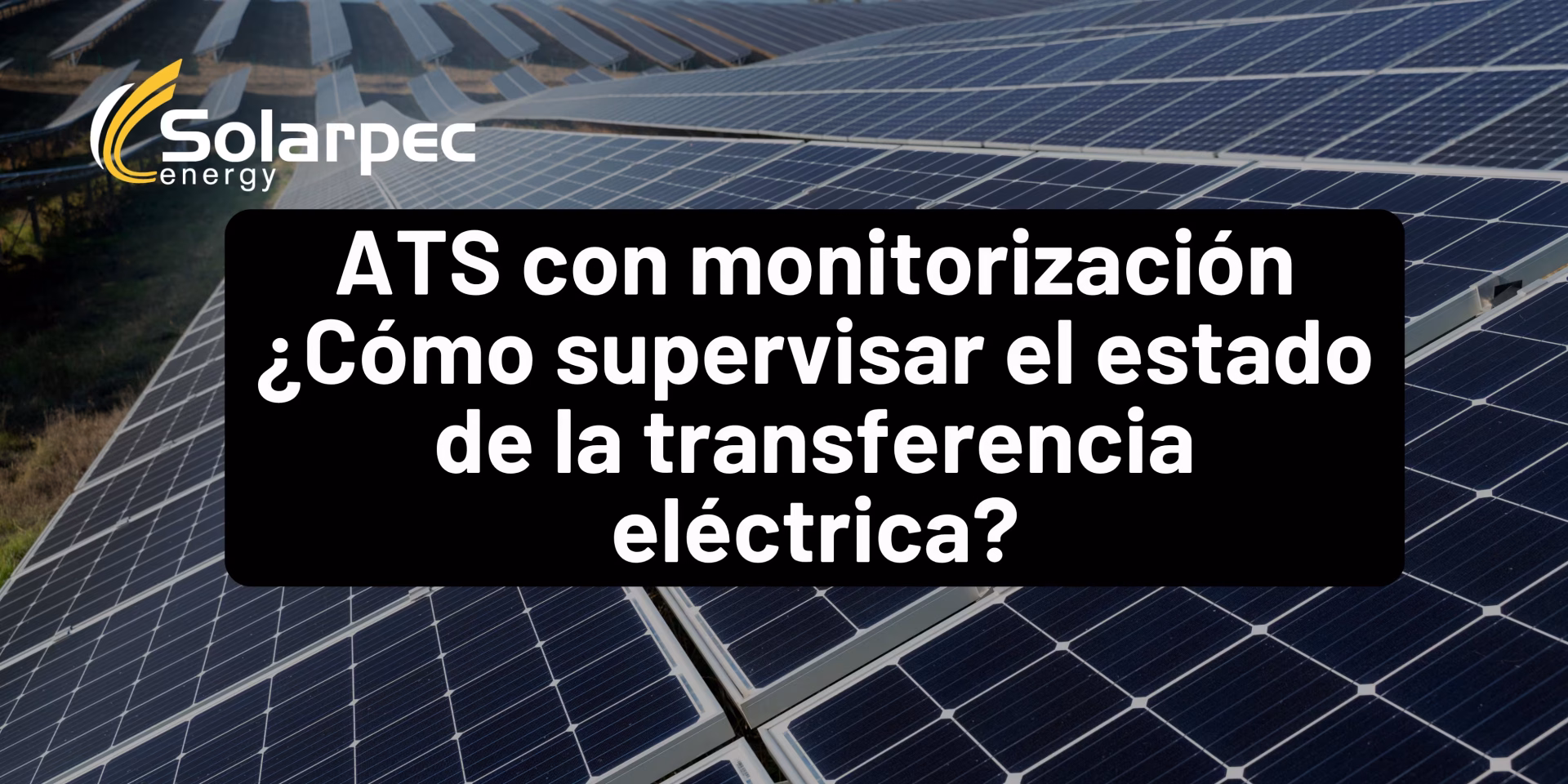 ATS con monitorización ¿Cómo supervisar el estado de la transferencia eléctrica?