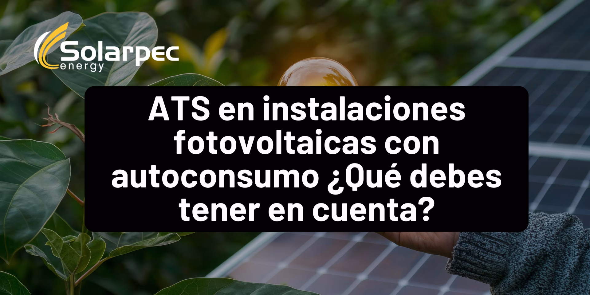 ATS en instalaciones fotovoltaicas con autoconsumo ¿Qué debes tener en cuenta?
