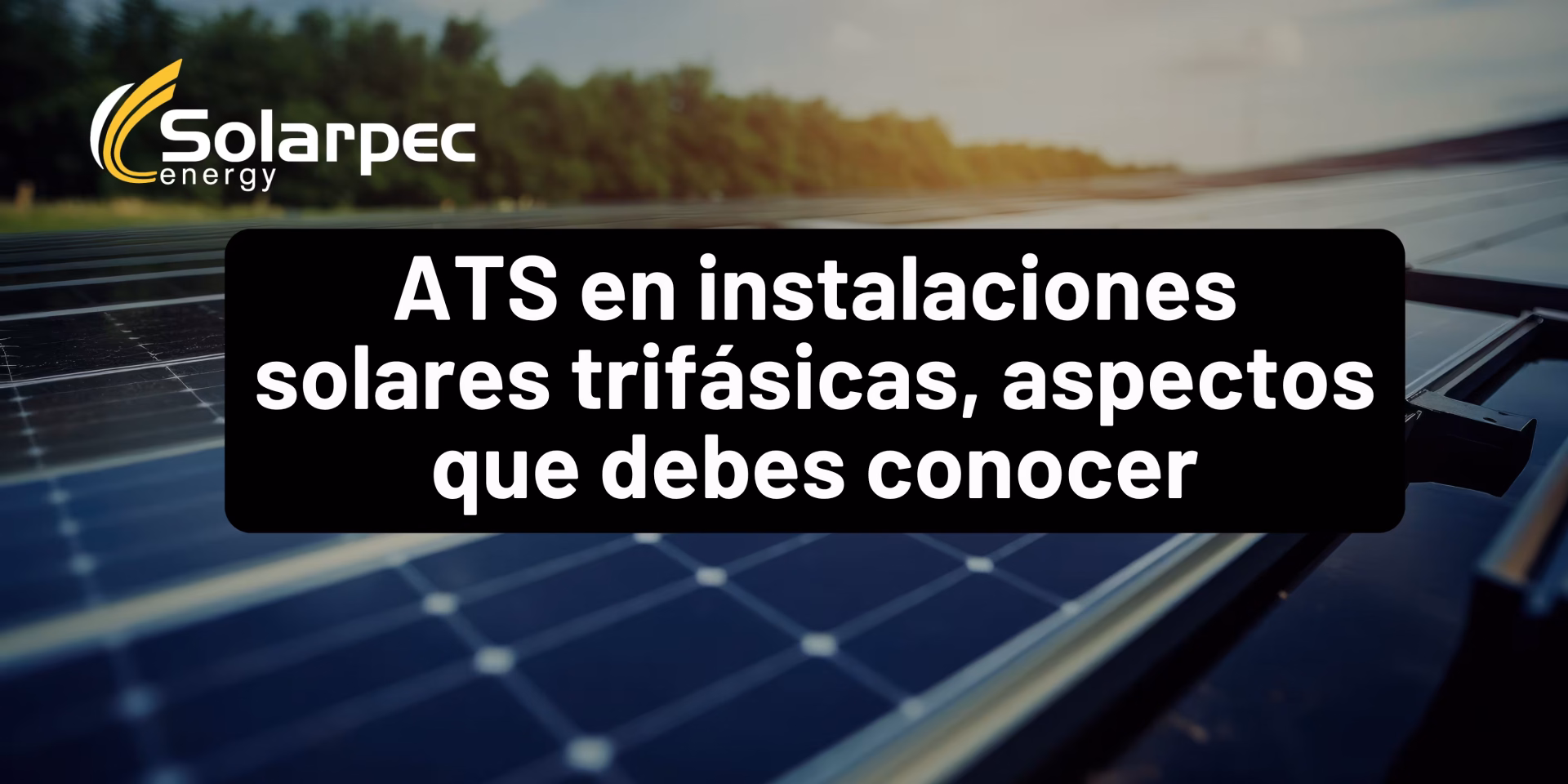 ATS en instalaciones solares trifásicas, aspectos que debes conocer
