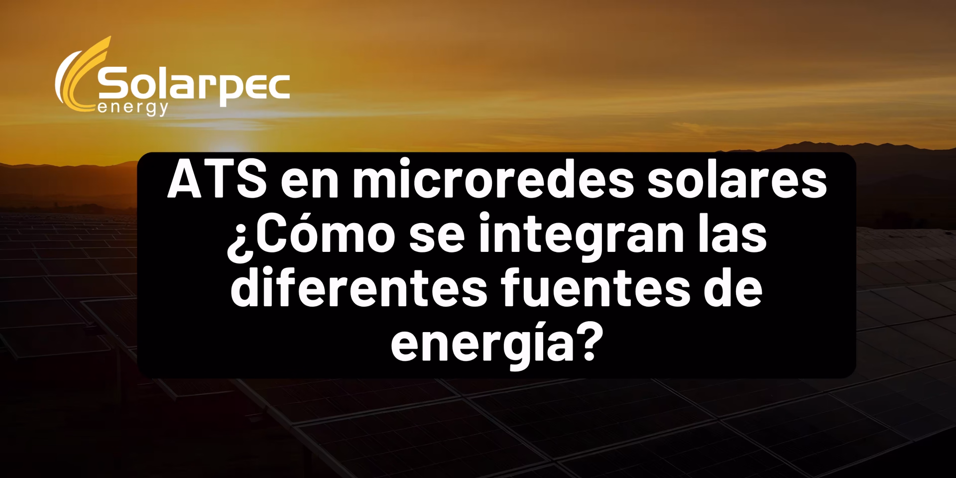 ATS en microredes solares ¿Cómo se integran las diferentes fuentes de energía?