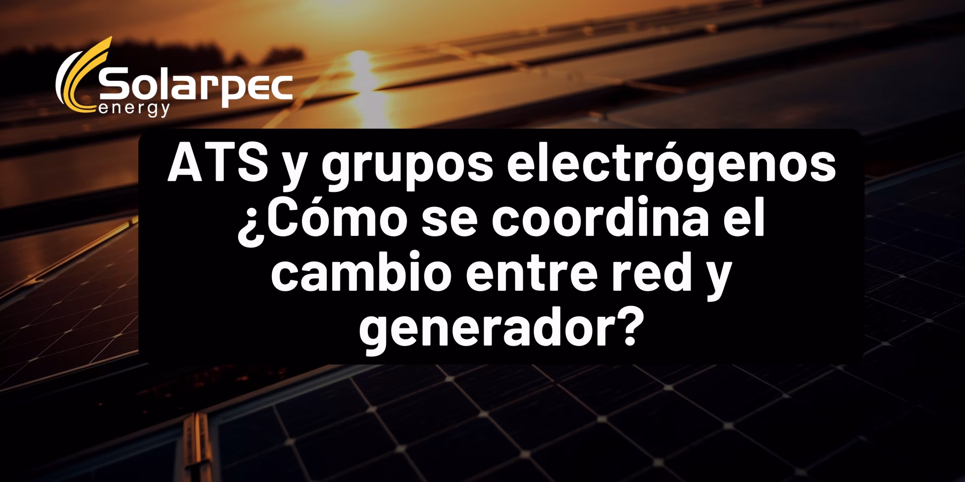 ATS y grupos electrógenos ¿Cómo se coordina el cambio entre red y generador?
