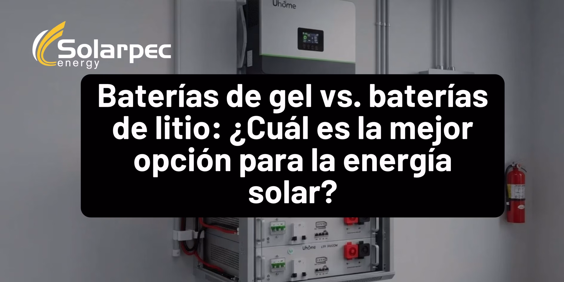 Baterías de gel vs. baterías de litio ¿Cuál es la mejor opción para la energía solar?