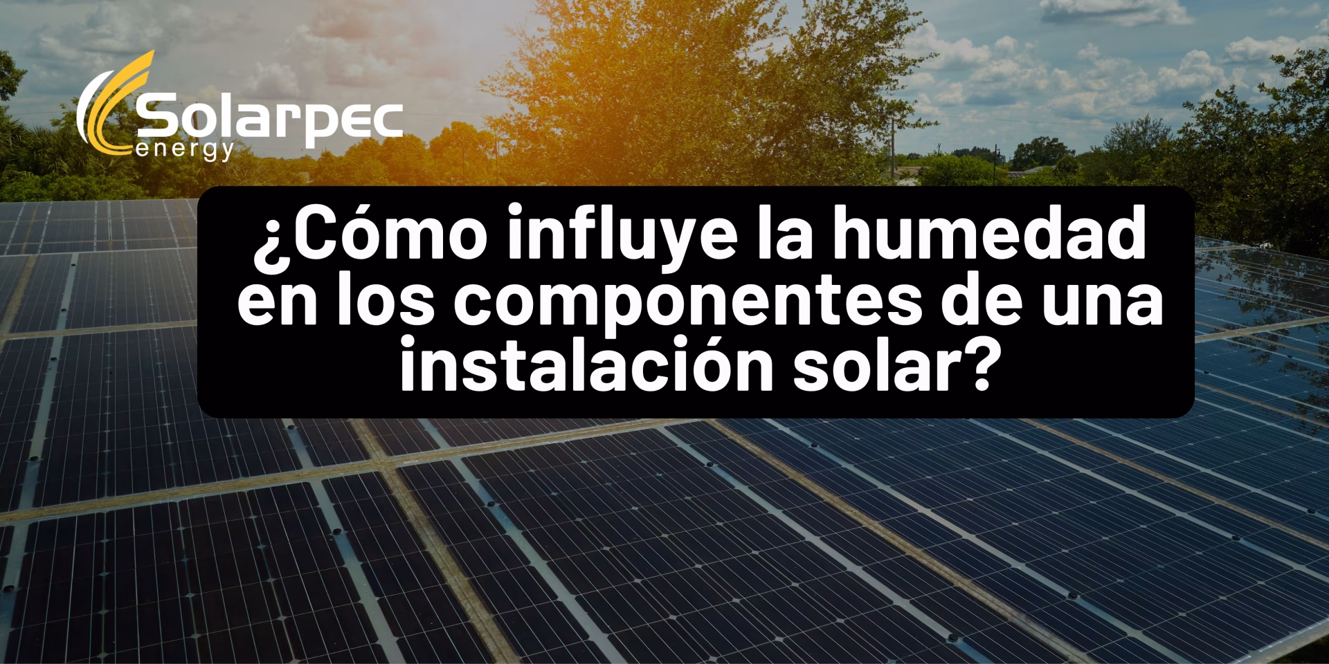 ¿Cómo influye la humedad en los componentes de una instalación solar?