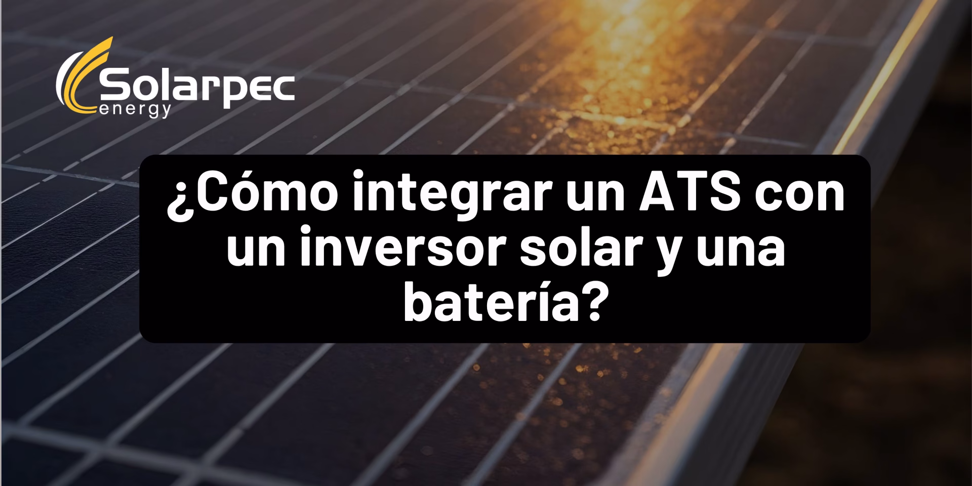 ¿Cómo integrar un ATS con un inversor solar y una batería?