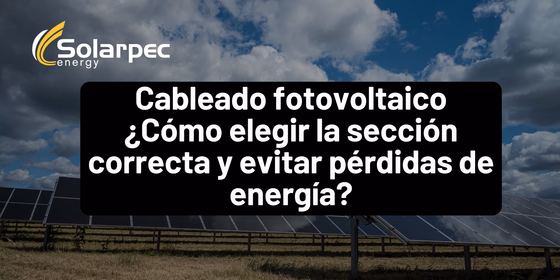 Cableado fotovoltaico ¿Cómo elegir la sección correcta y evitar pérdidas de energía?