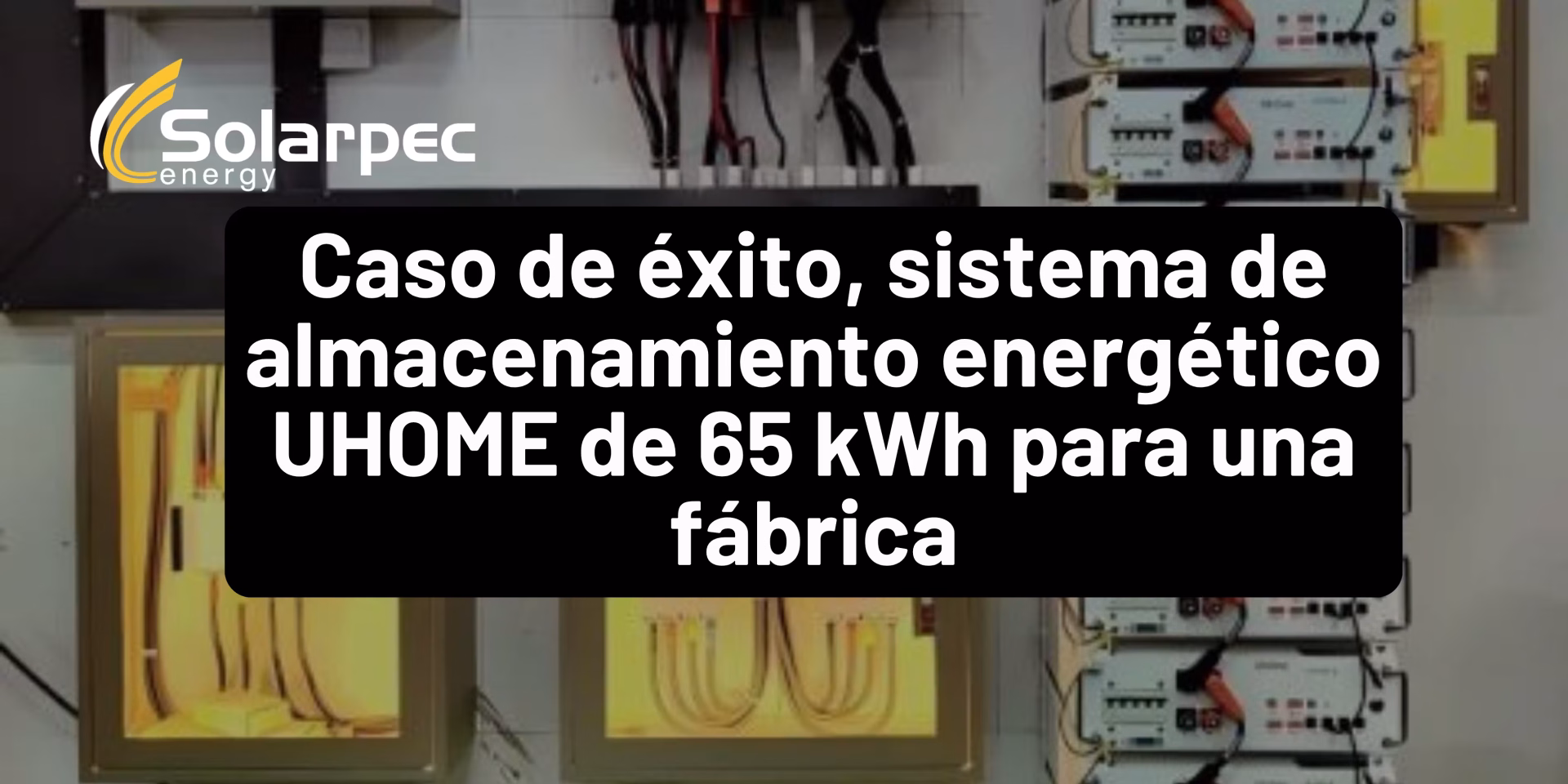 Caso de éxito, sistema de almacenamiento energético UHOME de 65 kWh para una fábrica