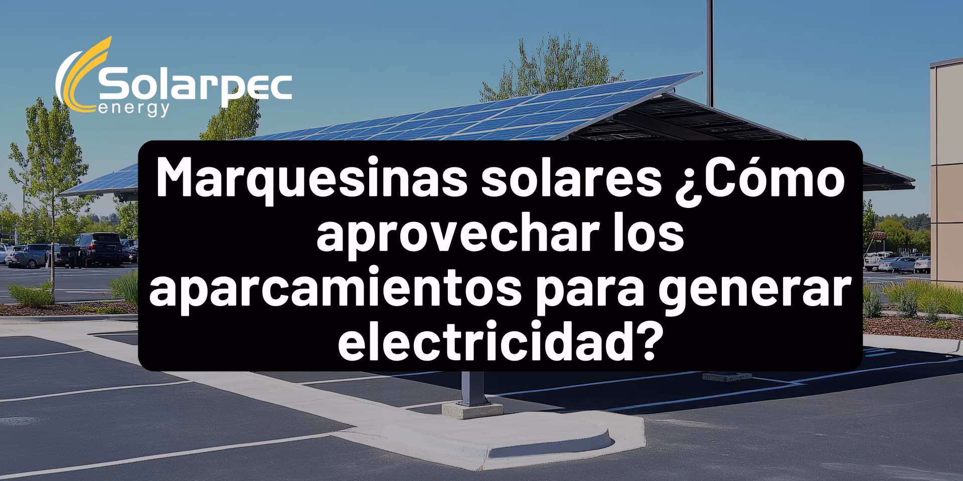 Marquesinas solares ¿Cómo aprovechar los aparcamientos para generar electricidad?
