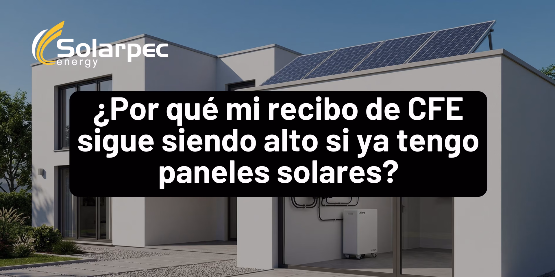 ¿Por qué mi recibo de CFE sigue siendo alto si ya tengo paneles solares?