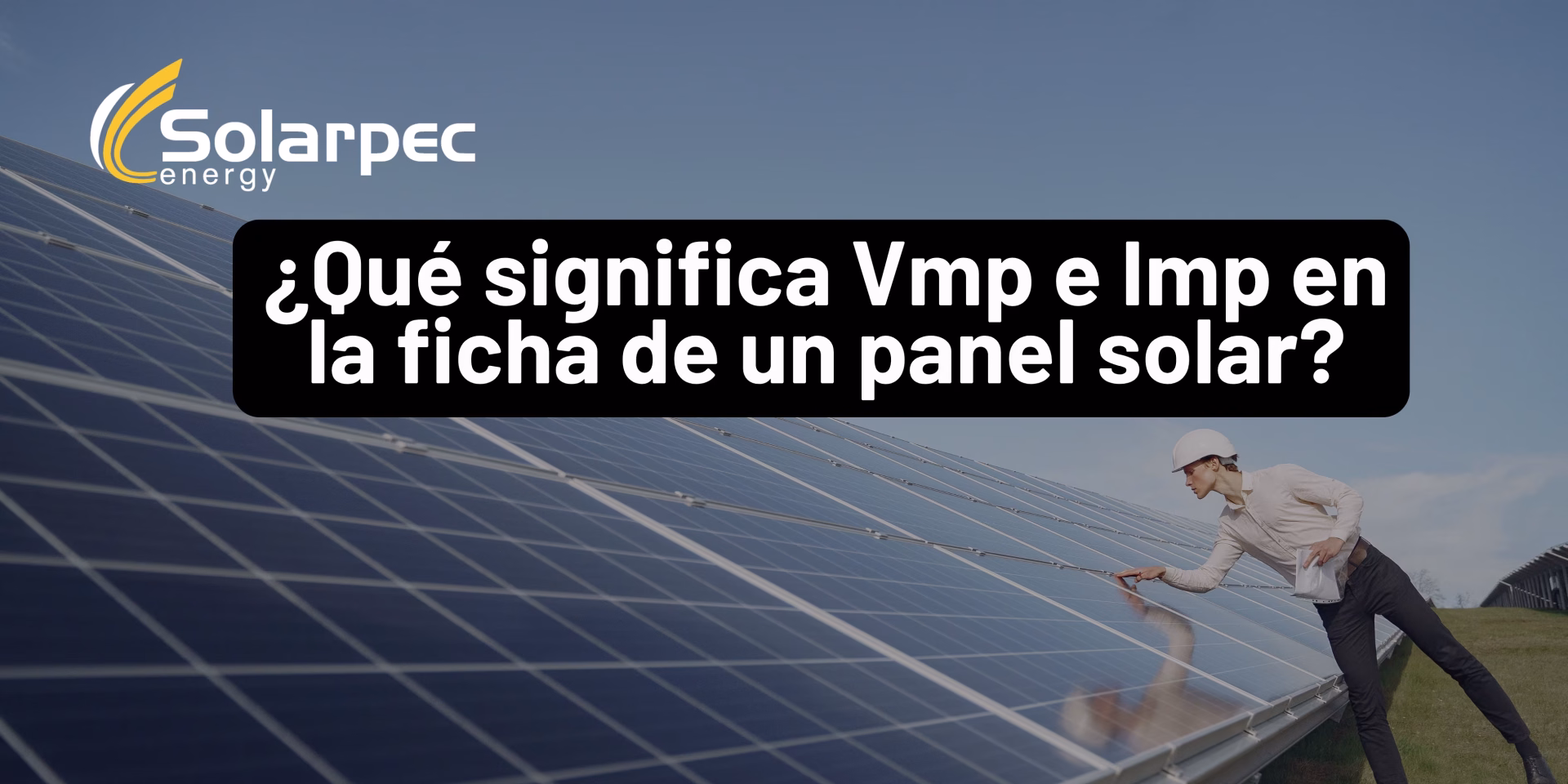 ¿Qué significa Vmp e Imp en la ficha de un panel solar?