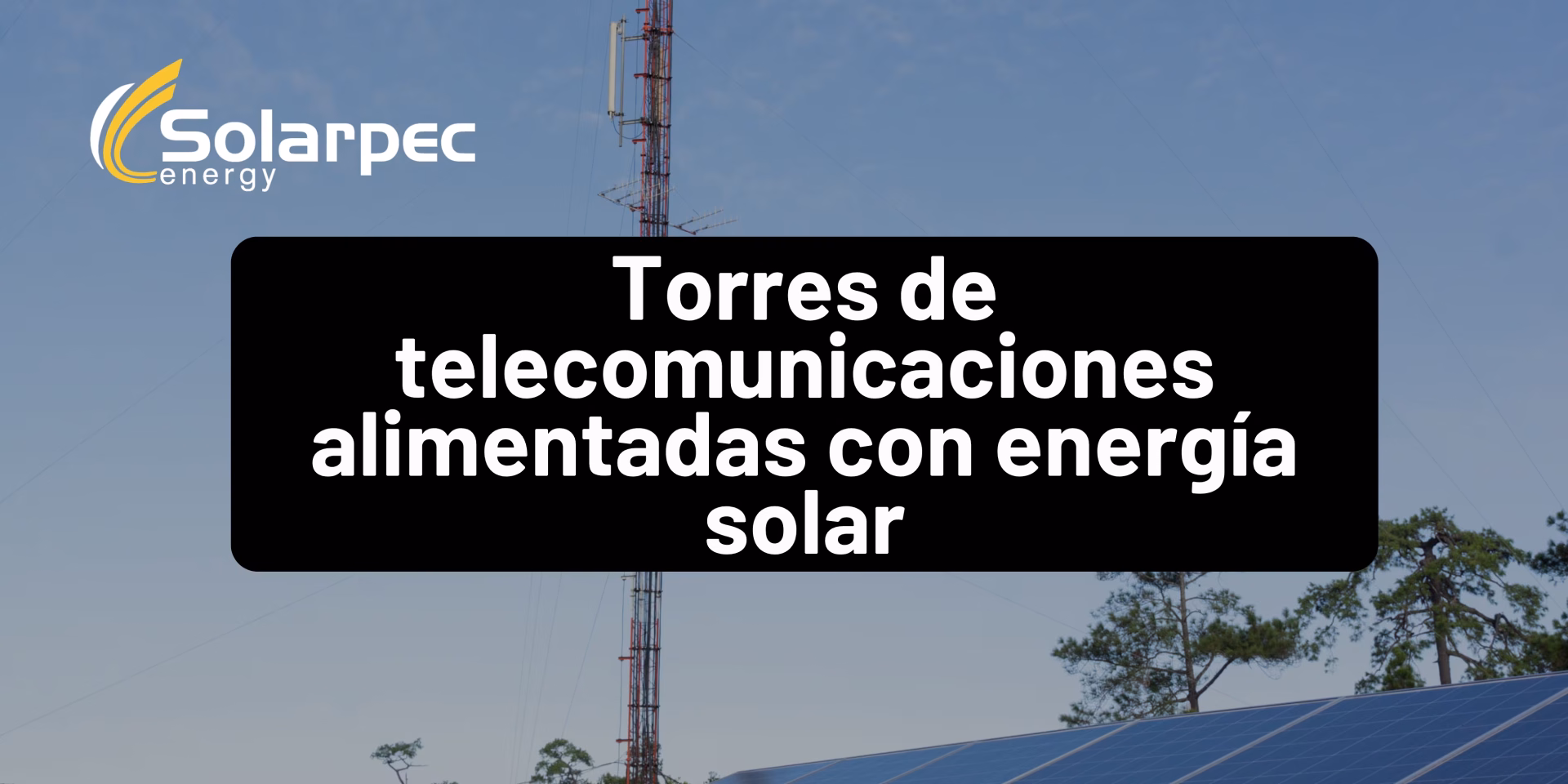 Torres de telecomunicaciones alimentadas con energía solar