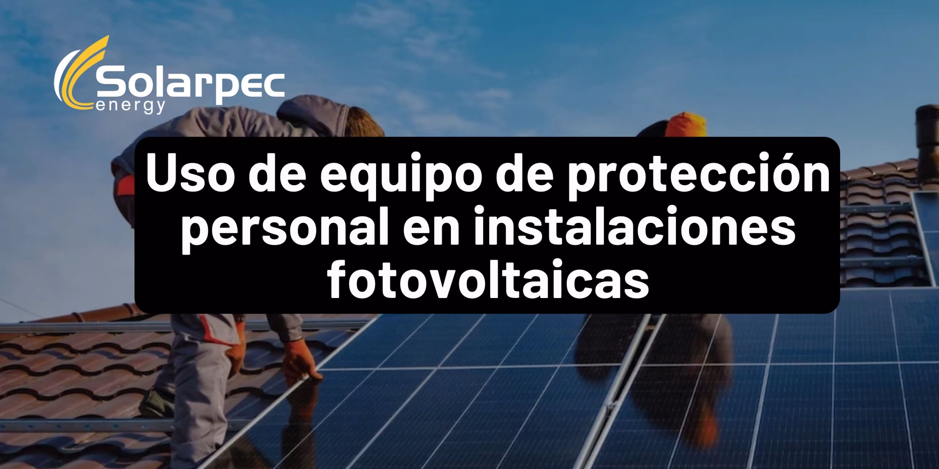 Uso de equipo de protección personal en instalaciones fotovoltaicas